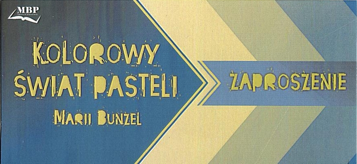 Kolorowy Świat Pasteli Marii Bunzel 10-25 listopada 2015r. - Wystawa w Bibliotece przy ul. Placu Kościuszki 18, 1 - 31 grudnia 2015r. -.Wystawa w Bibliotece przy ul. Mościckiego 6