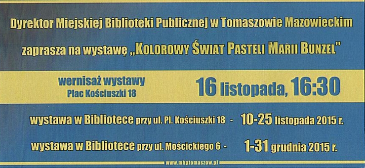 Kolorowy Świat Pasteli Marii Bunzel 10-25 listopada 2015r. - Wystawa w Bibliotece przy ul. Placu Kościuszki 18, 1 - 31 grudnia 2015r. -.Wystawa w Bibliotece przy ul. Mościckiego 6